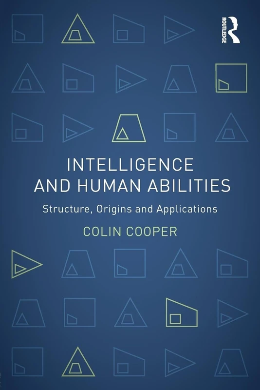 Intelligence and Human Abilities: Structure, Origins and Applications (Psychology Focus)
