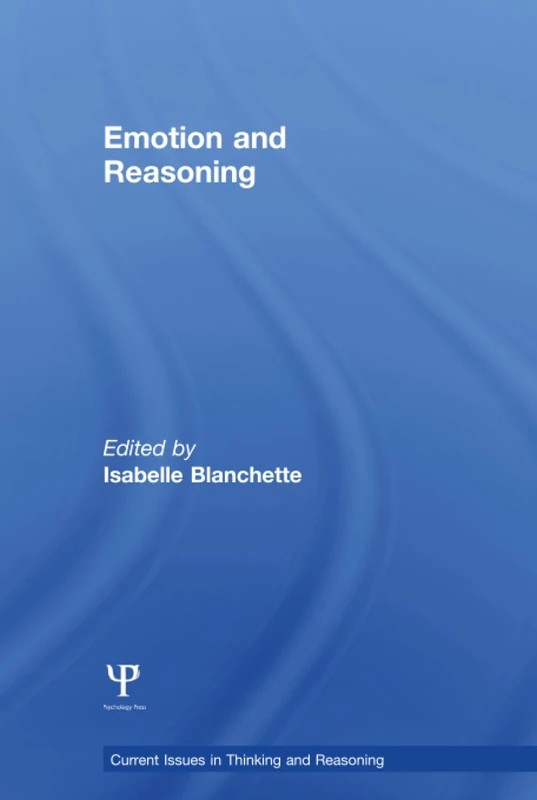 Emotion and Reasoning (Current Issues in Thinking and Reasoning)