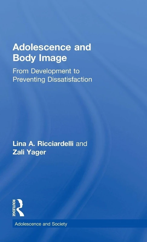 Adolescence and Body Image: From Development to Preventing Dissatisfaction (Adolescence and Society)
