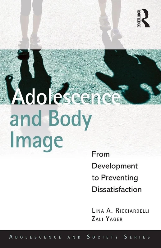 Adolescence and Body Image: From Development to Preventing Dissatisfaction (Adolescence and Society)