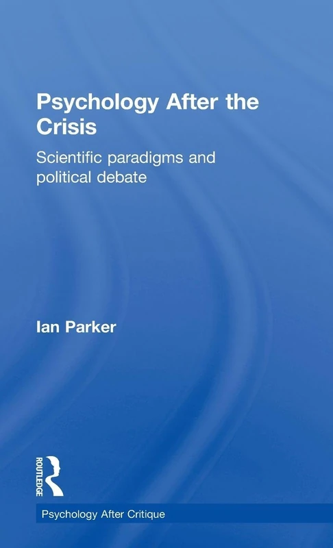 Psychology After the Crisis: Scientific paradigms and political debate (Psychology After Critique)
