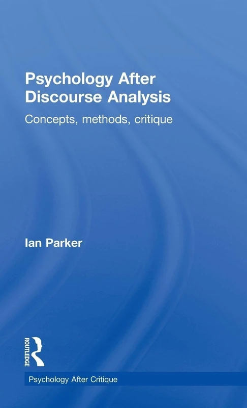 Psychology After Discourse Analysis: Concepts, methods, critique (Psychology After Critique)