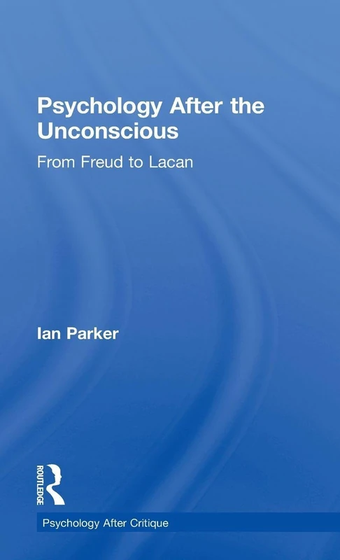 Psychology After the Unconscious: From Freud to Lacan (Psychology After Critique)
