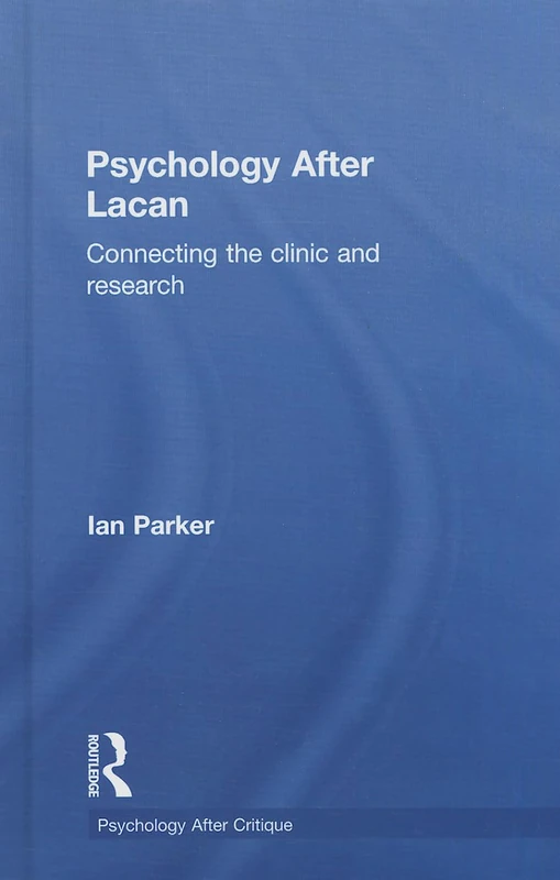 Psychology After Lacan: Connecting the clinic and research (Psychology After Critique)
