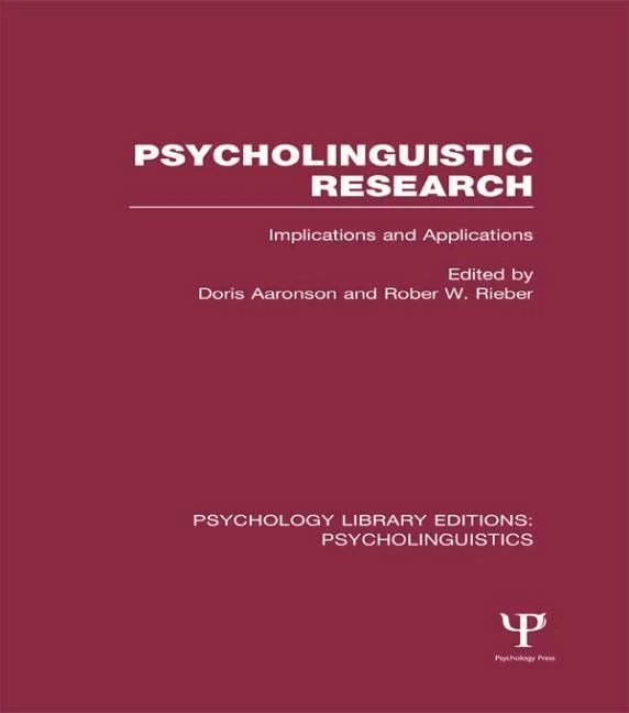 Psycholinguistic Research (PLE: Psycholinguistics): Implications and Applications (Psychology Library Editions: Psycholinguistics)