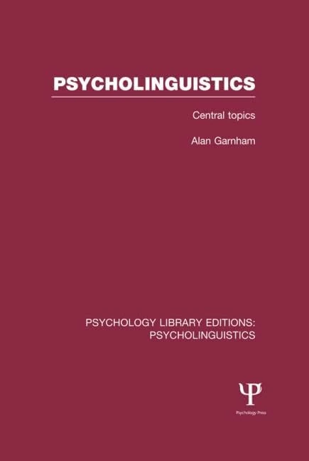 Psycholinguistics (PLE: Psycholinguistics): Central Topics (Psychology Library Editions: Psycholinguistics)
