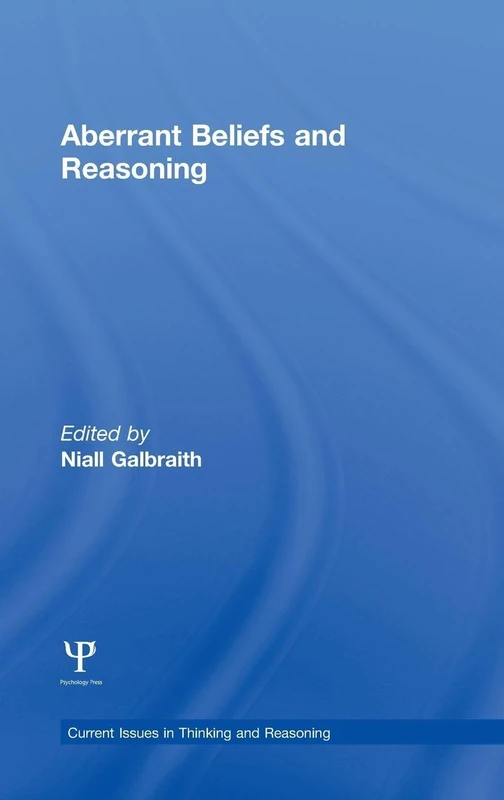 Aberrant Beliefs and Reasoning (Current Issues in Thinking and Reasoning)