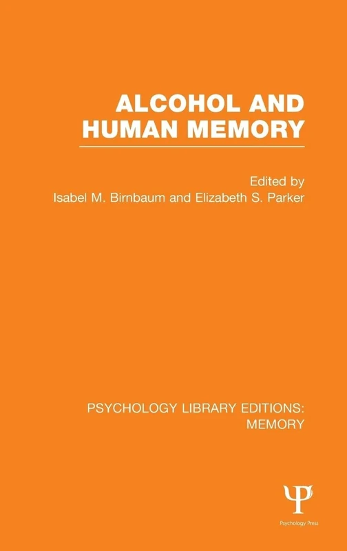Alcohol and Human Memory (PLE: Memory) (Psychology Library Editions: Memory)