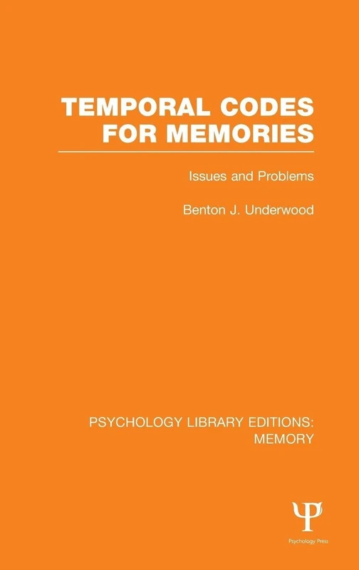 Temporal Codes for Memories (PLE: Memory): Issues and Problems: Volume 25 (Psychology Library Editions: Memory)