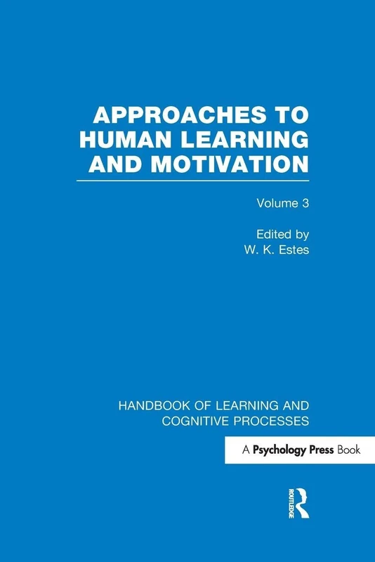 Handbook of Learning and Cognitive Processes (Volume 3): Approaches to Human Learning and Motivation