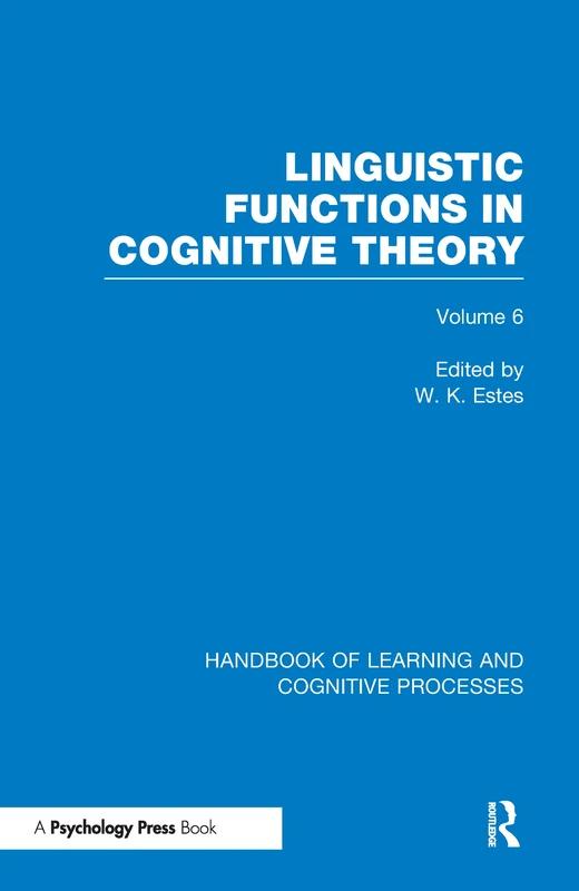 Handbook of Learning and Cognitive Processes (Volume 6): Linguistic Functions in Cognitive Theory: 06