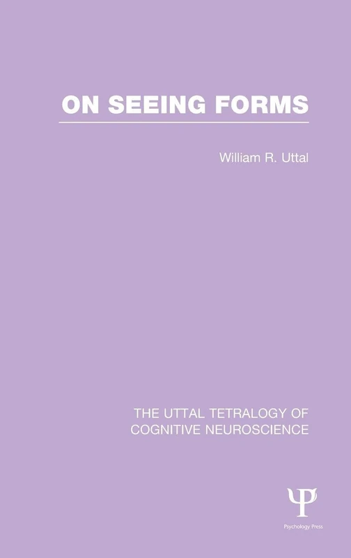 On Seeing Forms: 4 (The Uttal Tetralogy of Cognitive Neuroscience)