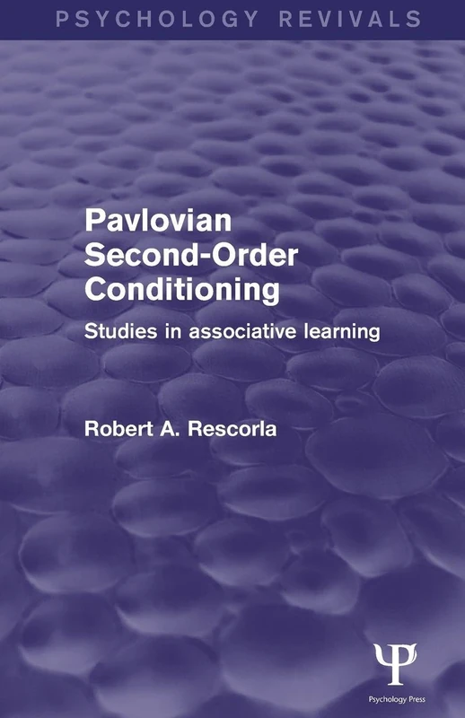 Pavlovian Second-order Conditioning: Studies in Associative Learning (Psychology Revivals)