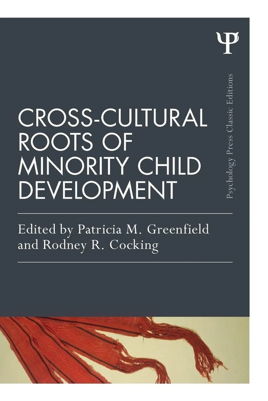 Cross-Cultural Roots of Minority Child Development (Psychology Press & Routledge Classic Editions)
