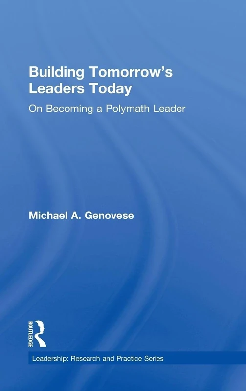 Building Tomorrow's Leaders Today: On Becoming a Polymath Leader (Leadership: Research and Practice)