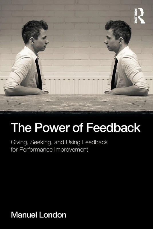 The Power of Feedback: Giving, Seeking, and Using Feedback for Performance Improvement (Applied Psychology Series)