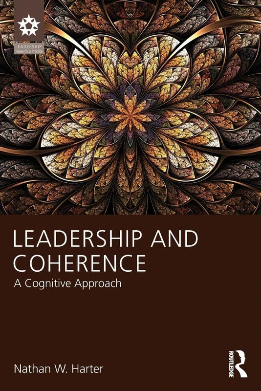 Leadership and Coherence: A Cognitive Approach (Leadership: Research and Practice)