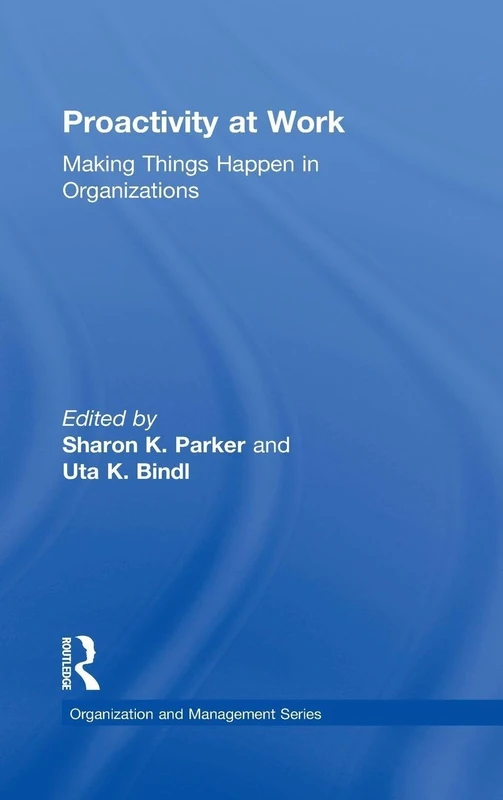 Proactivity at Work: Making Things Happen in Organizations (Organization and Management Series)
