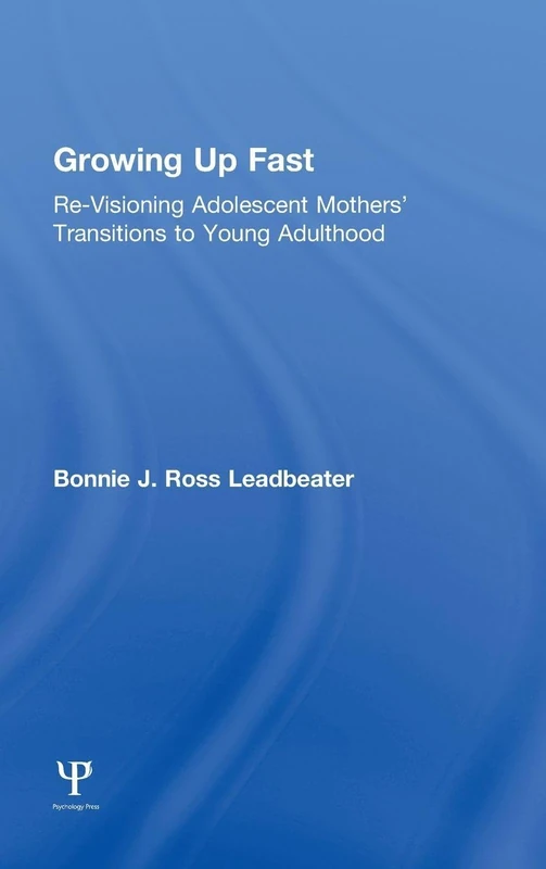 Growing Up Fast: Re-Visioning Adolescent Mothers' Transitions to Young Adulthood