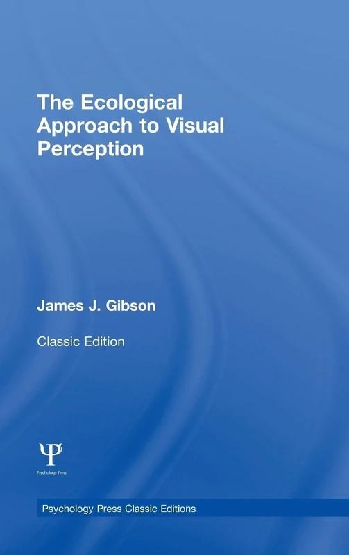 The Ecological Approach to Visual Perception: Classic Edition (Psychology Press & Routledge Classic Editions)