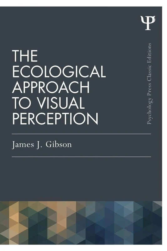 The Ecological Approach to Visual Perception: Classic Edition (Psychology Press & Routledge Classic Editions)