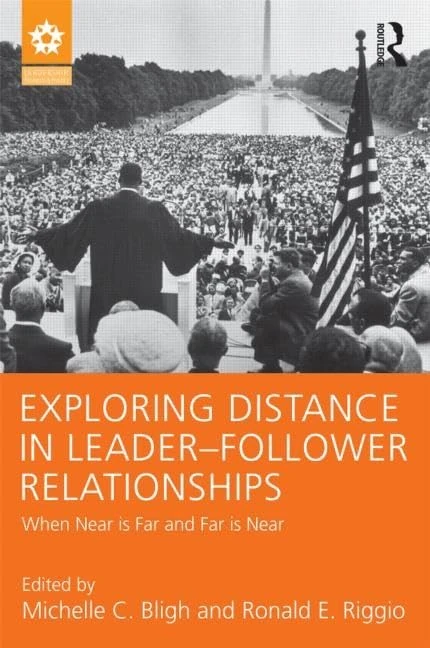 Exploring Distance in Leader-Follower Relationships: When Near is Far and Far is Near (Leadership: Research and Practice)