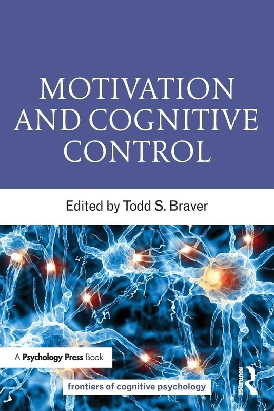 Motivation and Cognitive Control (Frontiers of Cognitive Psychology)