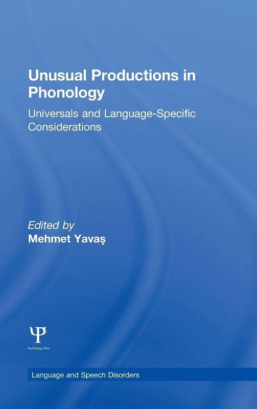 Unusual Productions in Phonology: Universals and Language-Specific Considerations (Language and Speech Disorders)