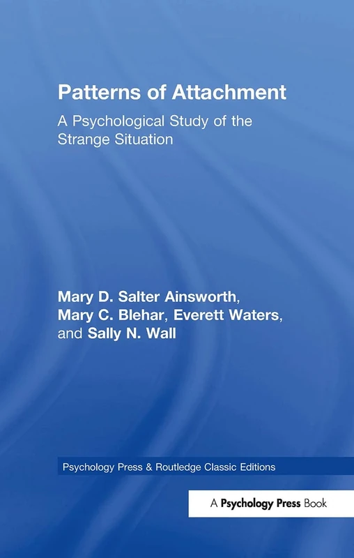 Patterns of Attachment: A Psychological Study of the Strange Situation (Psychology Press & Routledge Classic Editions)