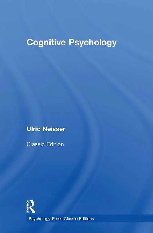 Cognitive Psychology: Classic Edition (Psychology Press & Routledge Classic Editions)