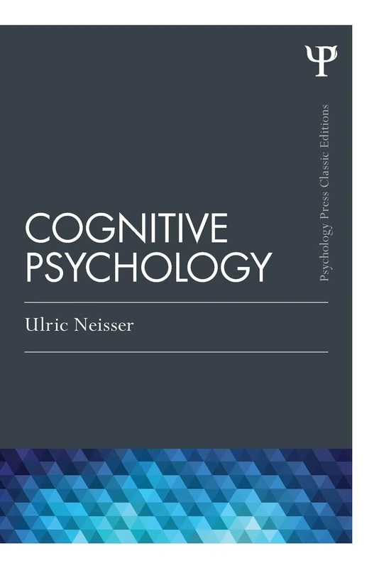 Cognitive Psychology: Classic Edition (Psychology Press & Routledge Classic Editions)
