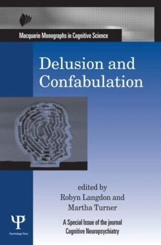Delusion and Confabulation: A Special Issue of Cognitive Neuropsychiatry (Macquarie Monographs in Cognitive Science)