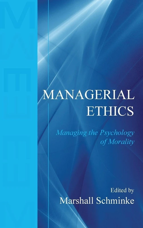 Routledge Managerial Ethics: Managing the Psychology of Morality