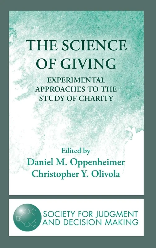 The Science of Giving: Experimental Approaches to the Study of Charity (The Society for Judgment and Decision Making Series)