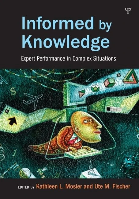 Informed by Knowledge: Expert Performance in Complex Situations (Expertise: Research and Applications Series)