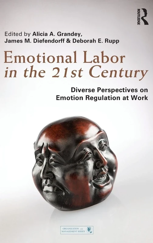 Emotional Labor in the 21st Century: Diverse Perspectives on Emotion Regulation at Work (Organization and Management Series)