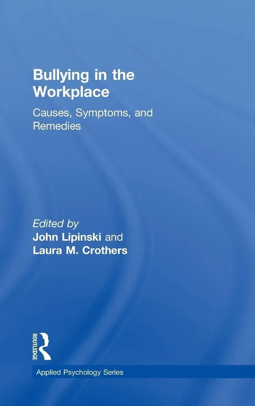 Bullying in the Workplace: Causes, Symptoms, and Remedies (Applied Psychology Series)