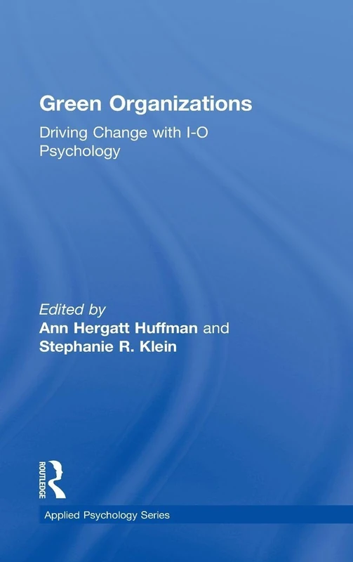 Green Organizations: Driving Change with I-O Psychology (Applied Psychology Series)