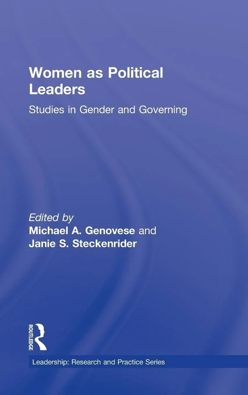 Women as Political Leaders: Studies in Gender and Governing (Leadership: Research and Practice)