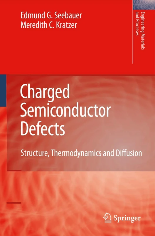 Charged Semiconductor Defects: Structure, Thermodynamics and Diffusion (Engineering Materials and Processes)
