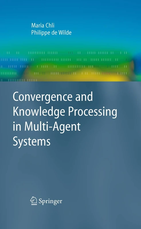 Convergence and Knowledge Processing in Multi-Agent Systems (Advanced Information and Knowledge Processing)