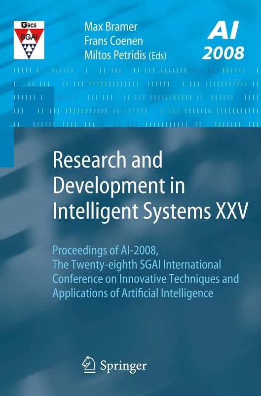 Research and Development in Intelligent Systems XXV: Proceedings of AI-2008, The Twenty-eighth SGAI International Conference on Innovative Techniques and Applications of Artificial Intelligence: 25