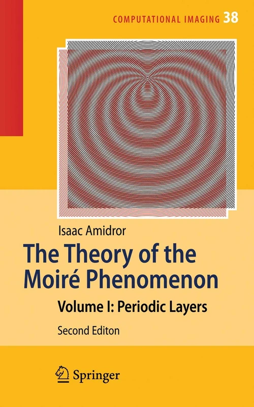 The Theory of the Moiré Phenomenon: Volume I: Periodic Layers: 38 (Computational Imaging and Vision, 38)