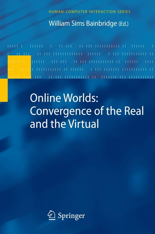 Online Worlds: Convergence of the Real and the Virtual (Human–Computer Interaction Series)