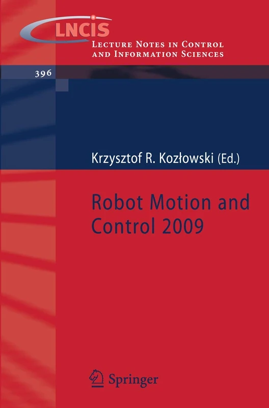 Robot Motion and Control 2009: 396 (Lecture Notes in Control and Information Sciences, 396)