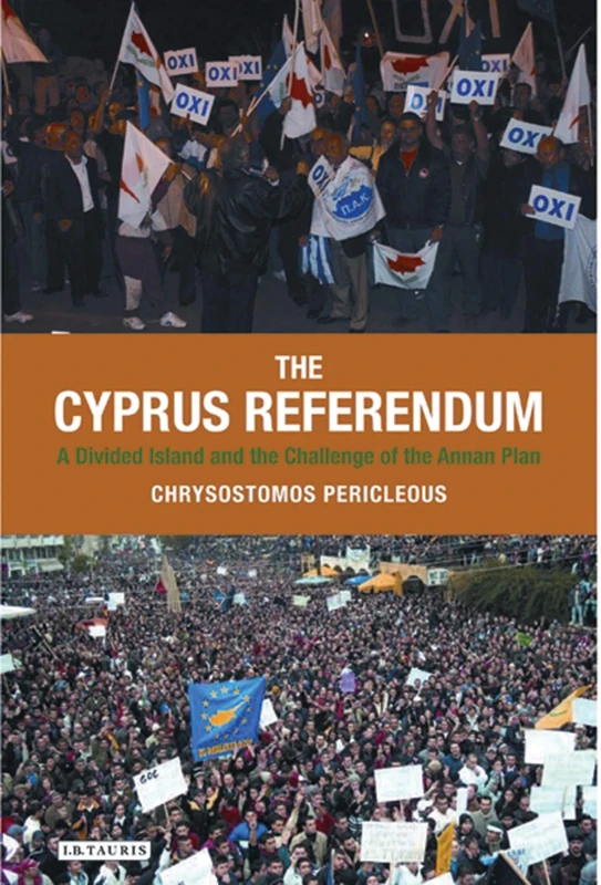 The Cyprus Referendum: A Divided Island and the Challenge of the Annan Plan (International Library of Twentieth Century History): v. 26