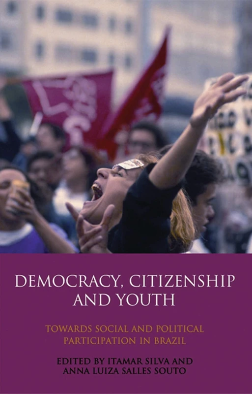 Democracy, Citizenship and Youth: Towards Social and Political Participation in Brazil (International Library of Political Studies): v. 36