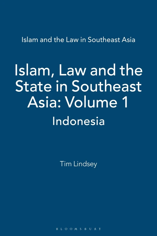 Islam, Law and the State in Southeast Asia: Indonesia (Islam and the Law in Southeast Asia): 1