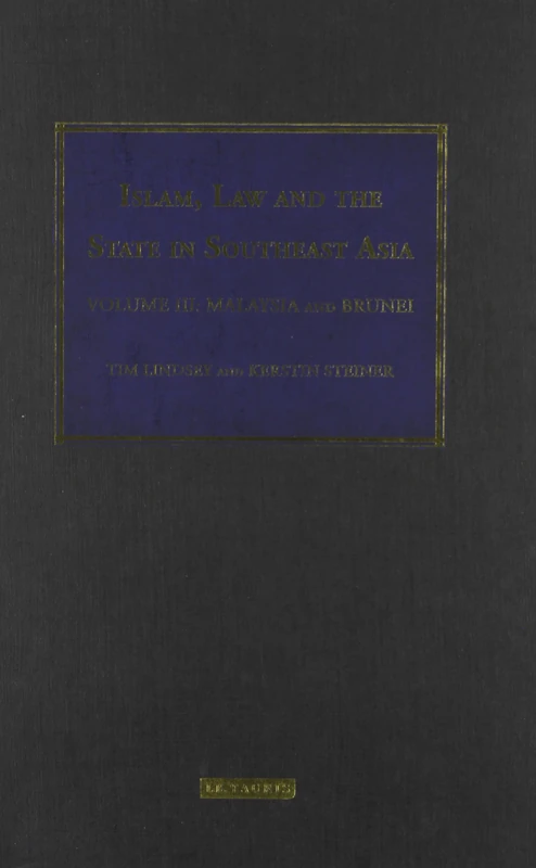 Islam, Law and the State in Southeast Asia: Malaysia and Brunei (Islam and the Law in Southeast Asia): 3