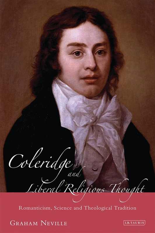 Coleridge and Liberal Religious Thought: Romanticism, Science and Theological Tradition (International Library of Historical Studies): v. 63